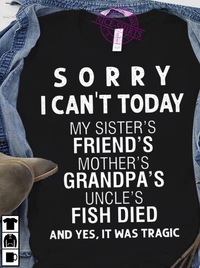 Sorry I can't today my sister's friend's mother's grandpa's uncle's fish died – Mother's day gift.png