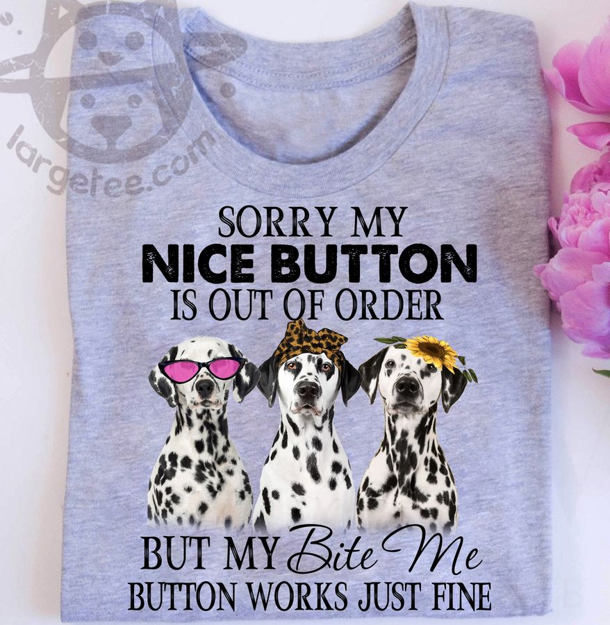 Sorry my nice button is out of order but my bite me button works just fine – Dalmatian dog