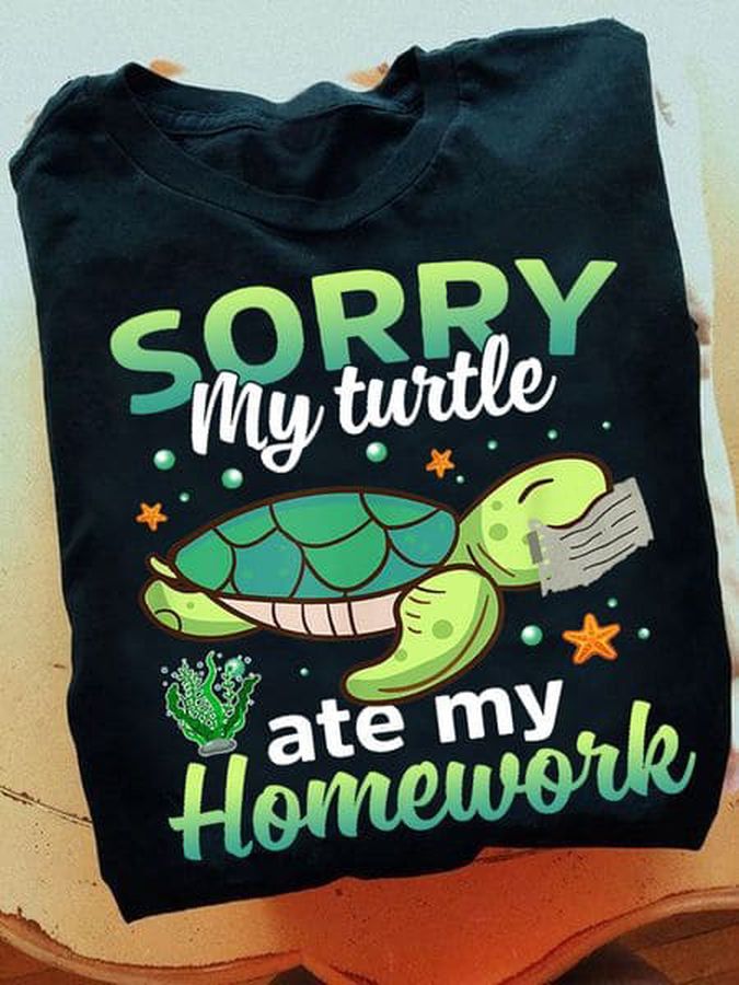 Sorry My Turtle Ate My Homework, Turtle Shirt.