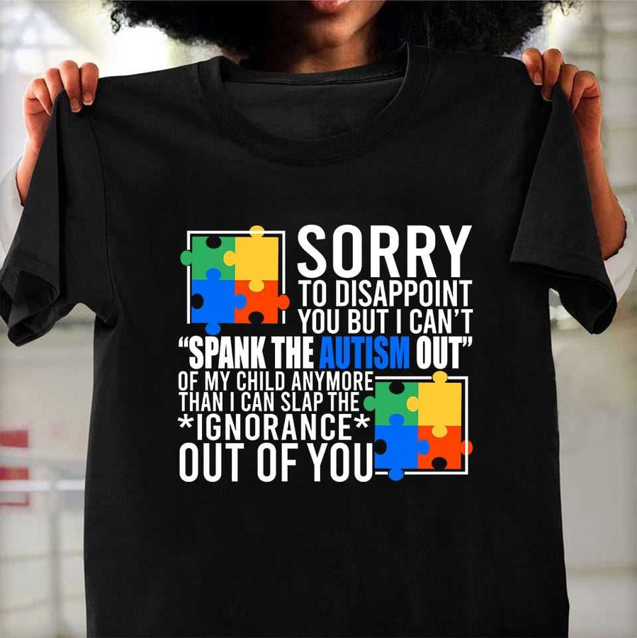 Sorry to disappoint you but I can't spank the autism out – Autism awareness, puzzle symbol of autism