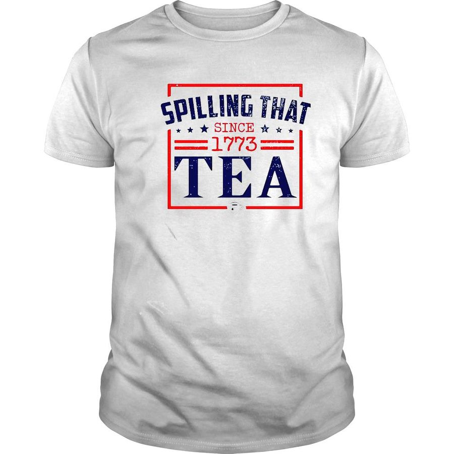 Spilling that since 1773 tea 4th of July shirt