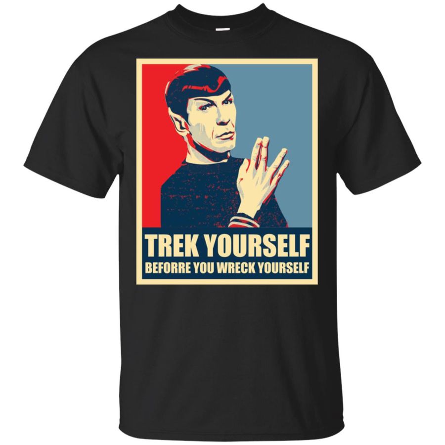 Spock – Trek Yourself Before You Wreck Yourself Shirt, hoodie