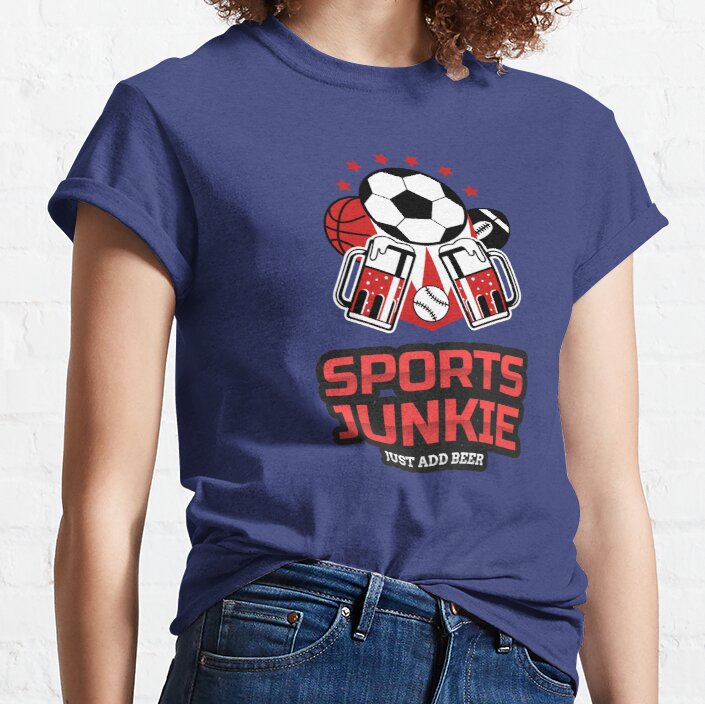 SPORTS JUNKIE JUST ADD BEER Classic T-Shirt