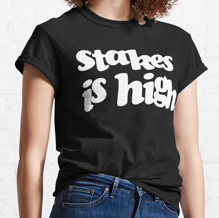 Stakes is High Print Classic T-Shirt