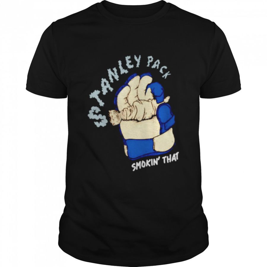 Stanley Pack Smokin’ That Shirt
