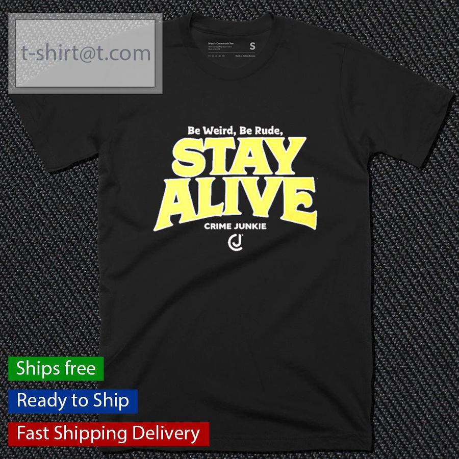 Stay Alive Crime Junkie shirt
