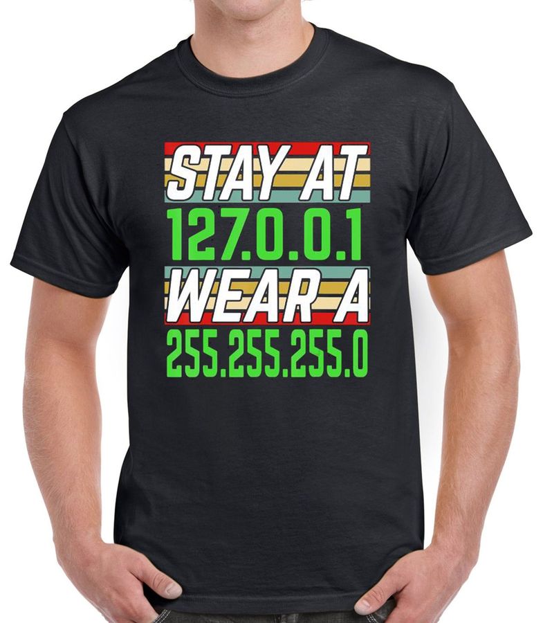 Stay At 127.0.0.1 Wear A 255.255.255.0 IT Network Engineer T-Shirt