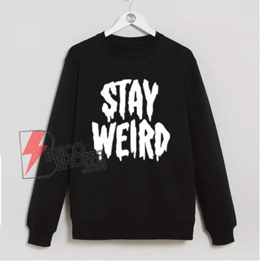 STAY WEIRD Sweatshirt – Funny Sweatshirt