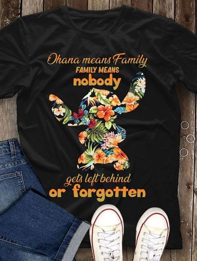 Stitch Ohana Means Family Means Nobody Get Left Behind Or Forgotten Black T Shirt Men And Women S-6XL Cotton