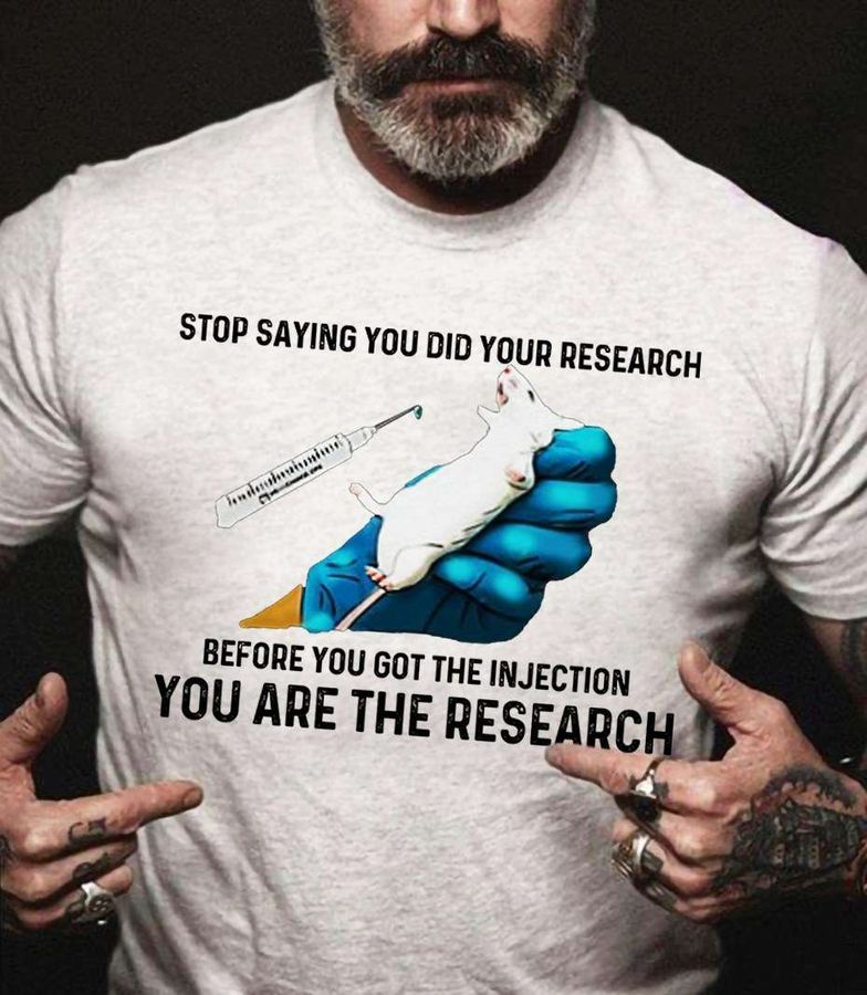 Stop saying you did your research before you got the injection you are the research – Research on white mouse
