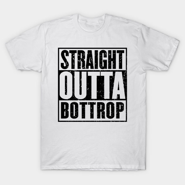 Straight Outta Bottrop T-shirt, Hoodie, SweatShirt, Long Sleeve