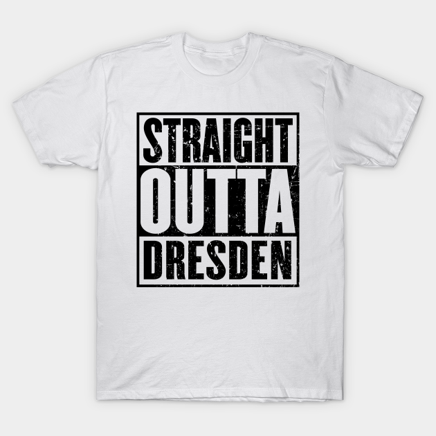 Straight Outta Dresden T-shirt, Hoodie, SweatShirt, Long Sleeve