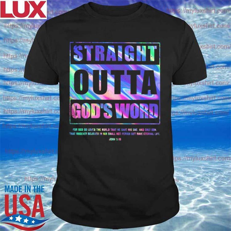 Straight Outta god’s word for god so loved the world that he gave his one and only son shirt