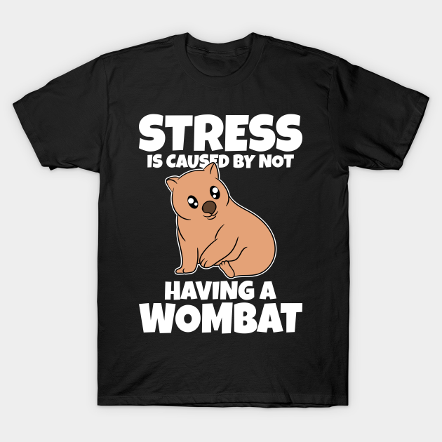 Stress Is Caused By Not Having A Wombat T-shirt, Hoodie, SweatShirt, Long Sleeve