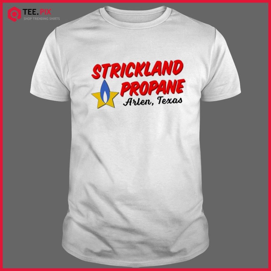 Strickland Propane Arlen Texas King Of The Hill Shirt