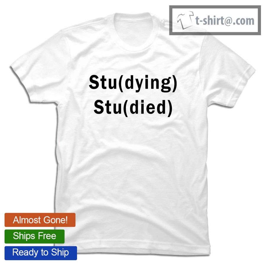 Studying Studied 2021 shirt