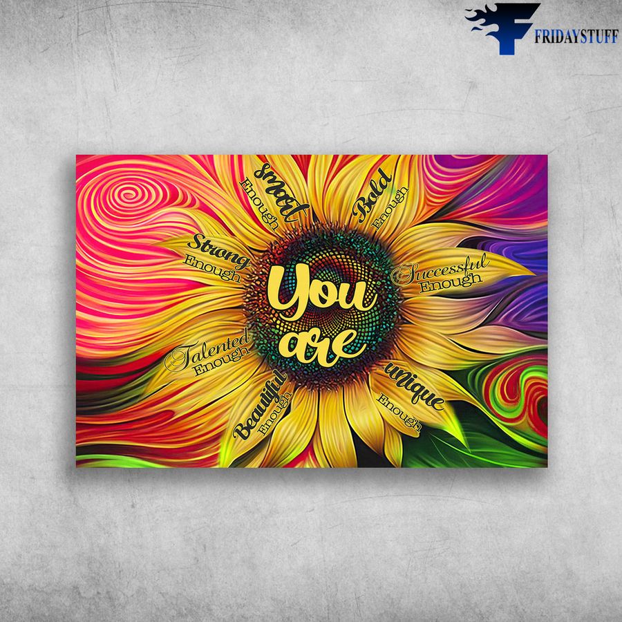 Sunflower and You Are Talented Enough, Beautiful Enough, Unique Enough, Successful Enough, Bold Enough, Smart Enough, Strong Enough Poster