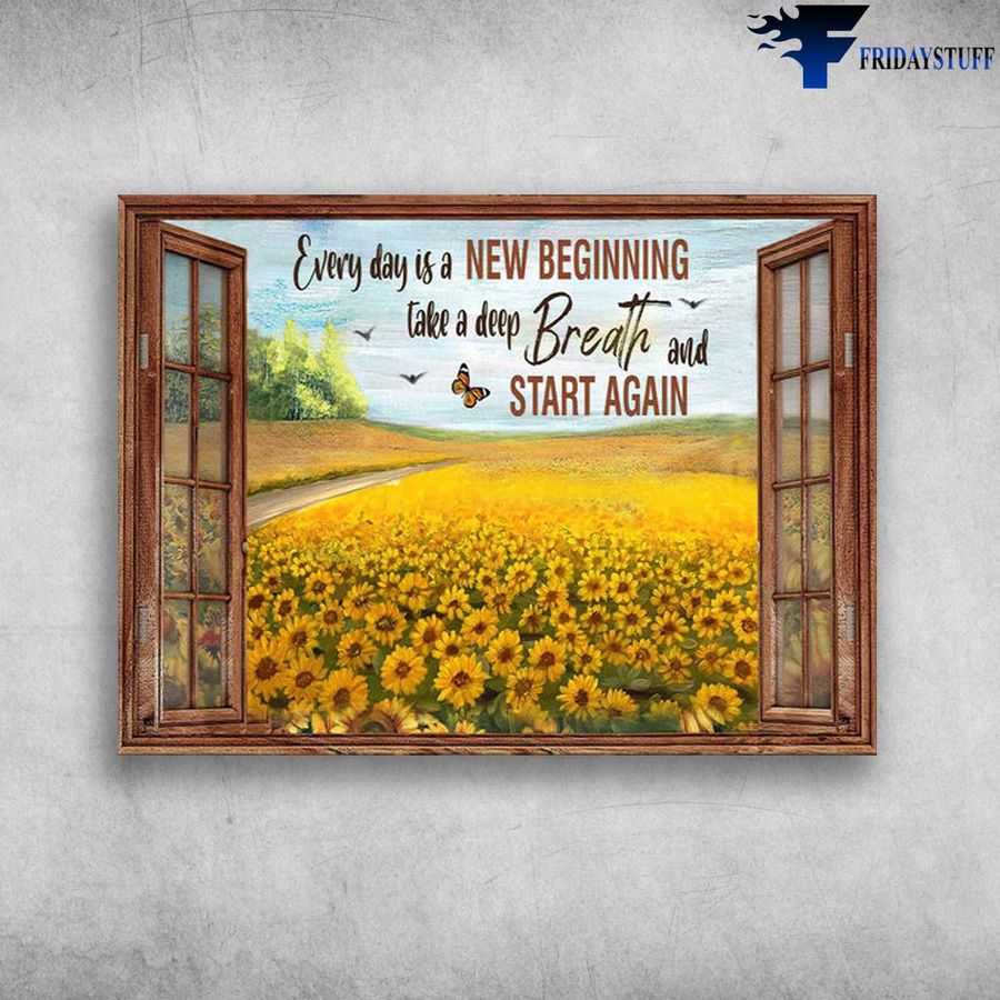 Sunflower Garden Outside The Window – Everyday Is A New Beginning, Take A Deep Breath And Start Again, Butterfly Flower