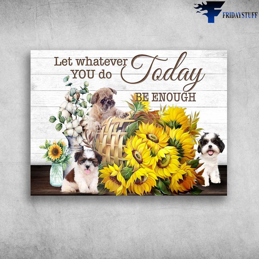 Sunflower Maltipoo Dog – Let Whatever You Do Today, Be Enough