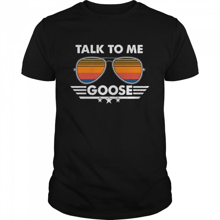 Sunglasses Talk To Me Goose Shirt