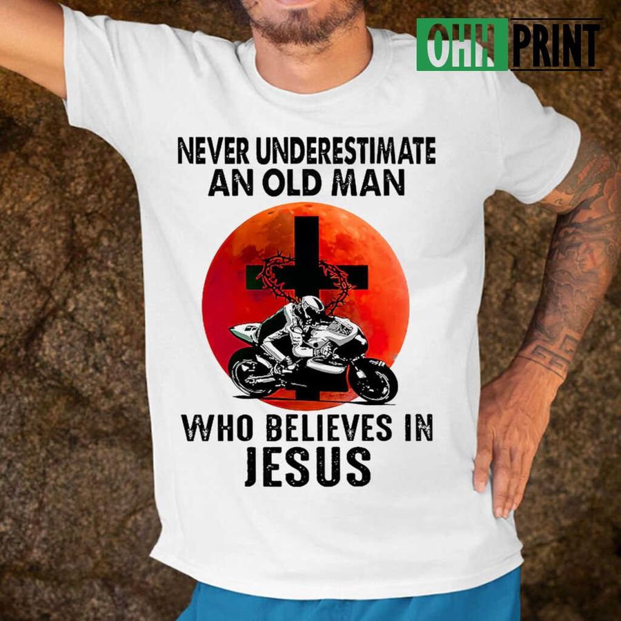 Superbike Racing Never Underestimate An Old Man Who Believes In Jesus Blood Moon Tshirts White