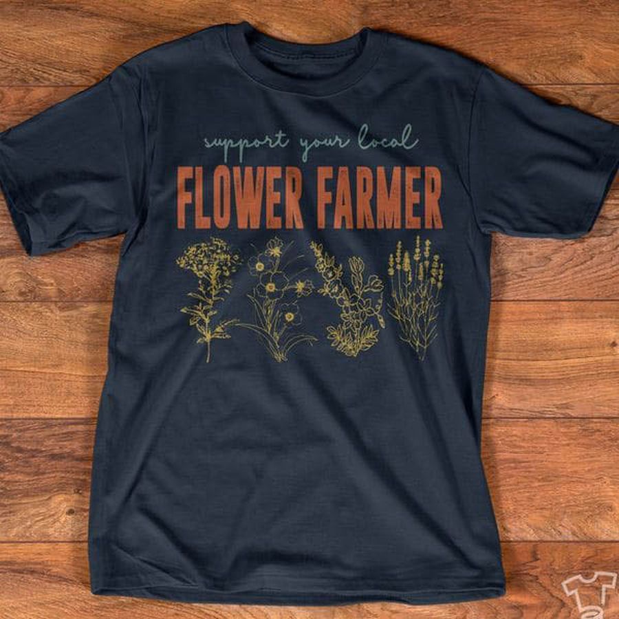 Support Your Local, Flower Farmer, Farmer Shirt