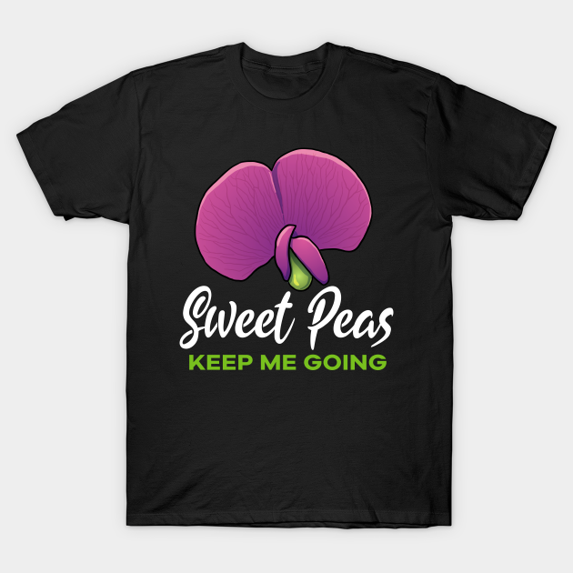 Sweet Peas keep me going flower T-shirt, Hoodie, SweatShirt, Long Sleeve