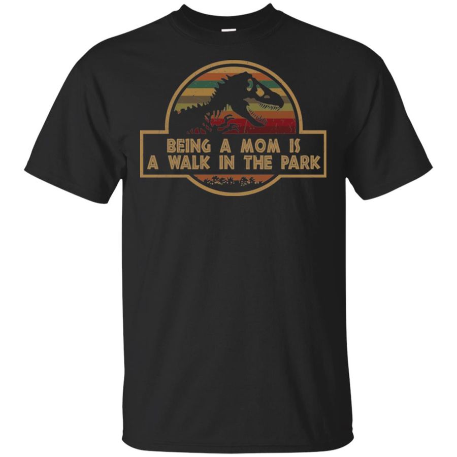 T-Rex Being A Mom is A Walk in The Park Shirt, Hoodie