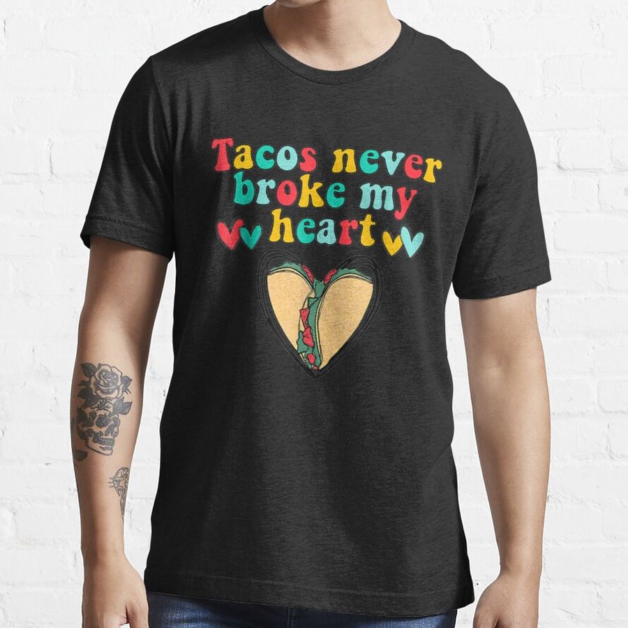Tacos Never Broke My Heart Being Alone Anti Valentine'S Day Essential T-Shirt