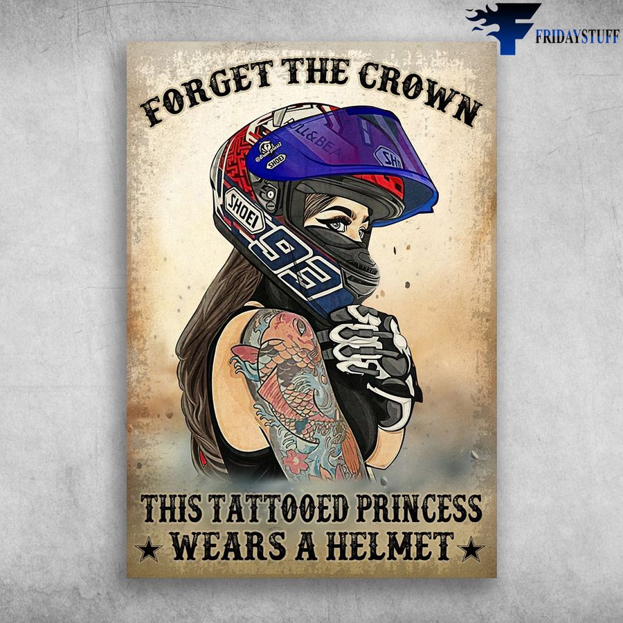 Tattoo Girl, Girl Motorcycling and Forget The Crown, This Tattooed Princess, Wears A Helmet Poster