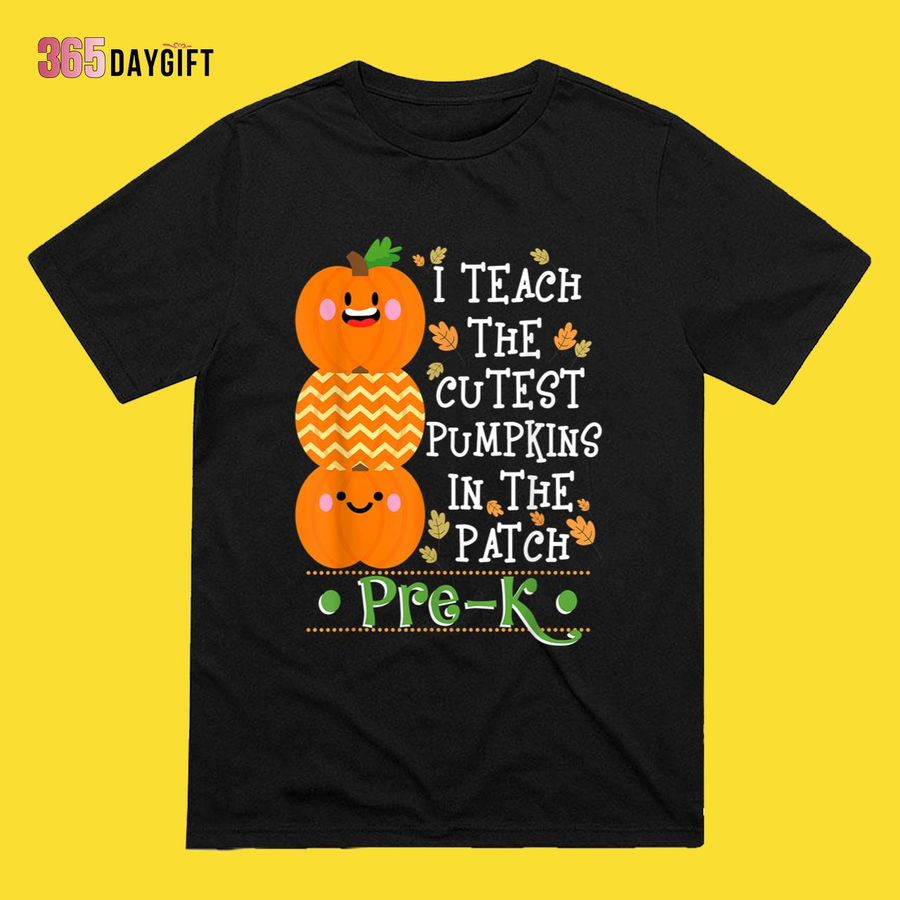 Teacher Halloween Shirts I Teach The Cutest Pumpkins In Patch Pre-K