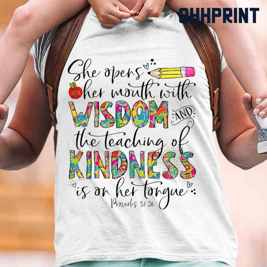 Teacher She Opens Her Mouth With Wisdom And Teaching With Kindness Is On Her Tongue Proverbs 31 26 Tshirts White