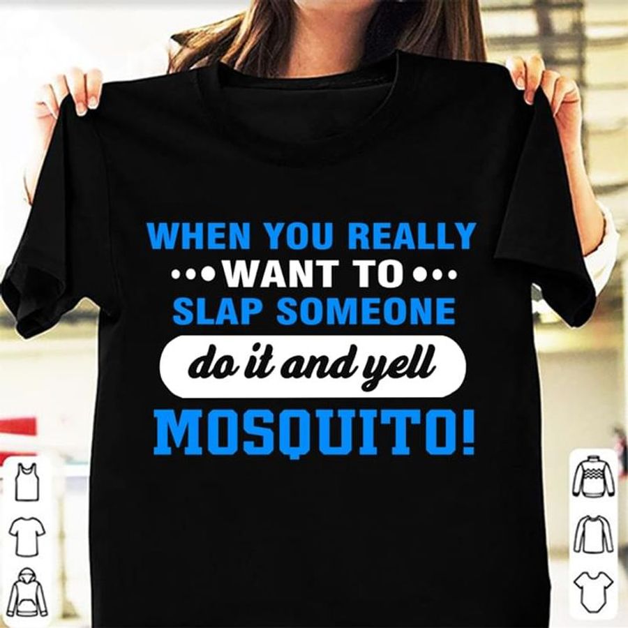 Tee For Soul When You Really Want To Slap Someone Do It And Yell Mosquito Black T Shirt Men And Women S-6XL Cotton