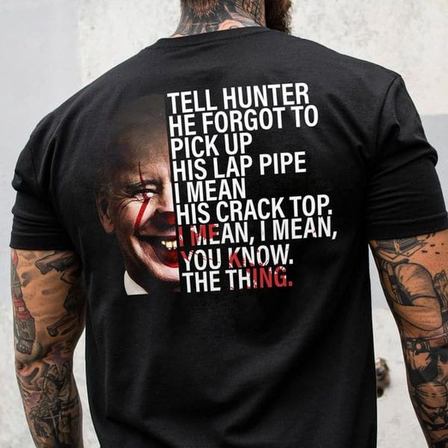 Tell Hunter He Forgot To Pick Up His Lap Pipe, I Mean His Crack Top, I Mean, I Mean, You Know The Thing
