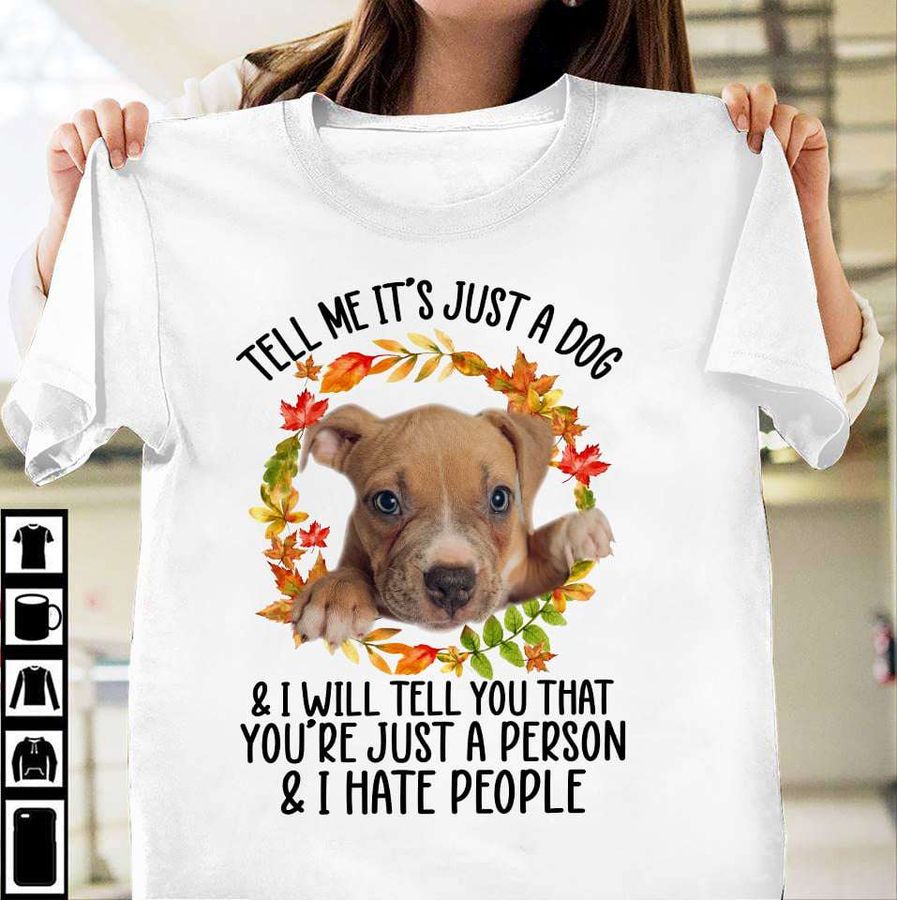 Tell me It's just a dog and I will tell you that you're just a person and I hate people – Puppy dog lover