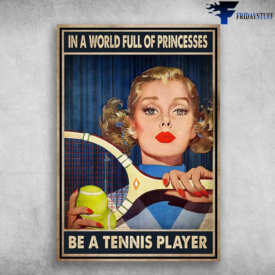 Tennis Girl – In A World Full Of Princesses, Be A Tennis Player