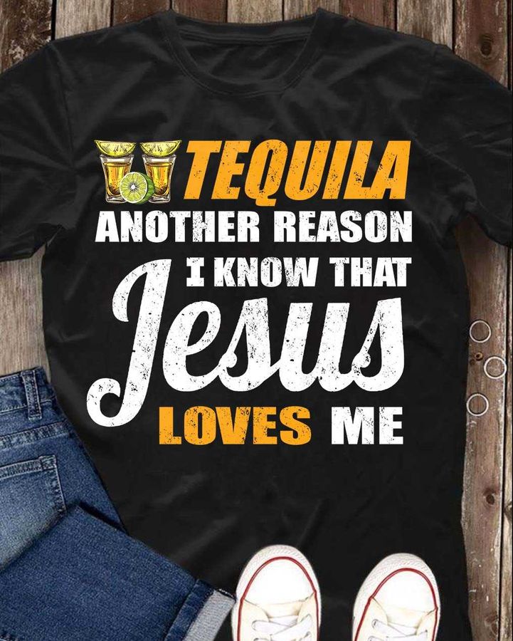 Tequila another reason I know that Jesus loves me – Jesus the god, Jesus and Tequila