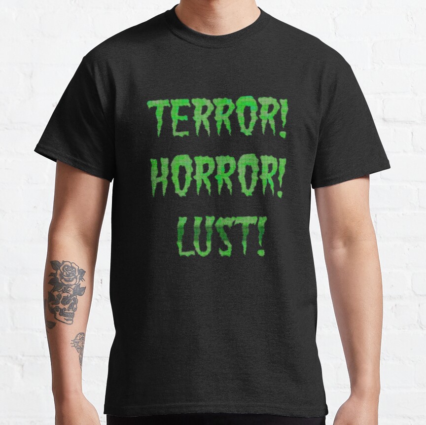 Terror! Horror! Lust! Classic T-Shirt