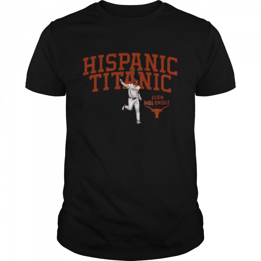 Texas Longhorns Ivan Melendez Hispanic Titanic Shirt