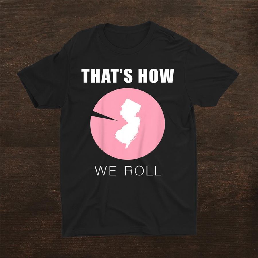 Thats How We Roll Shirt New Jersey Pork Roll Shirt