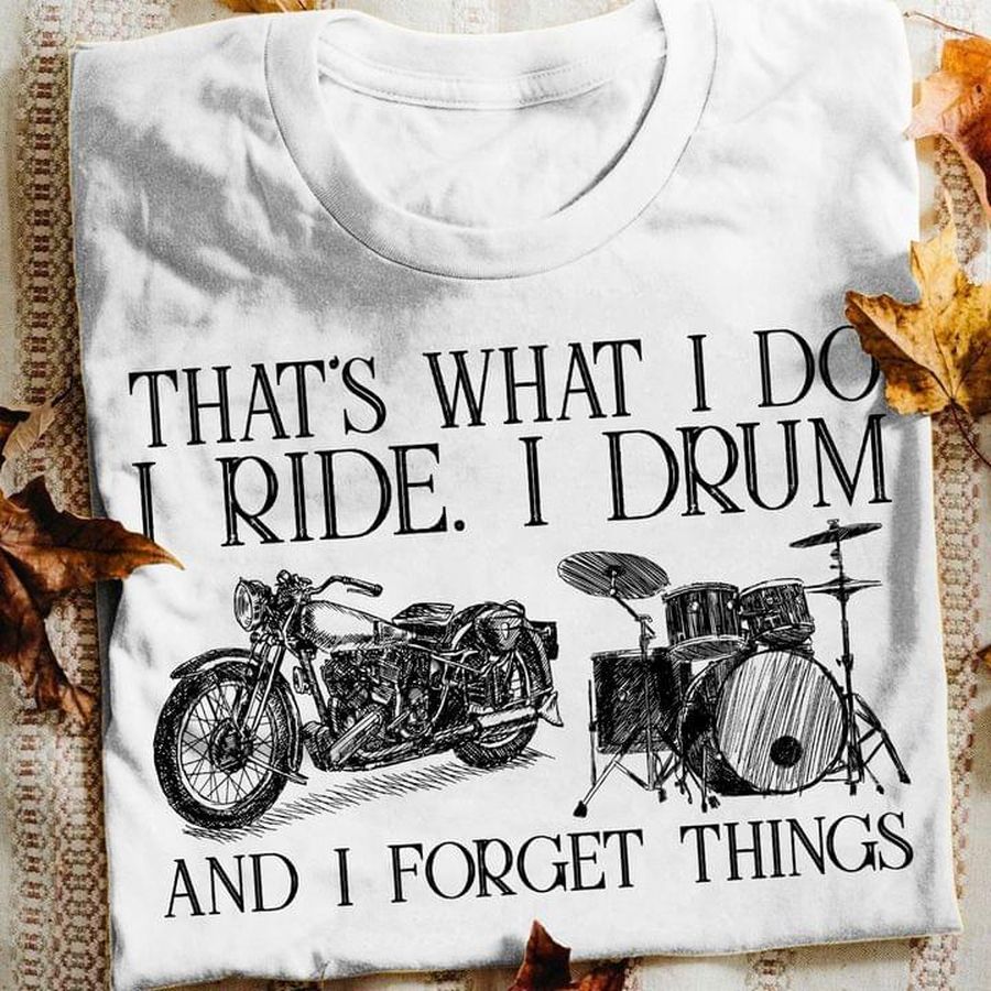 That's what I do I ride, I drum and I forget things – Motorcycle lover
