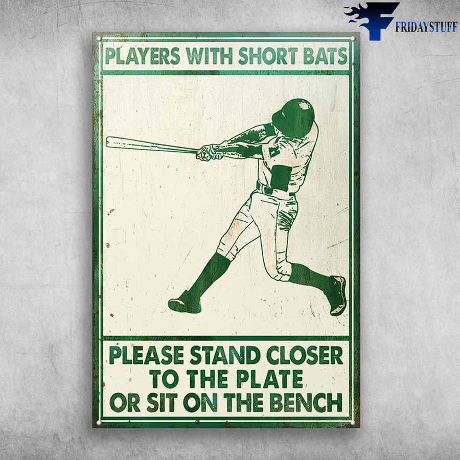 The Baseball Player and Players With Short Bats, Please Stand Closer, To The Plate, Or Sit On The Bench Poster