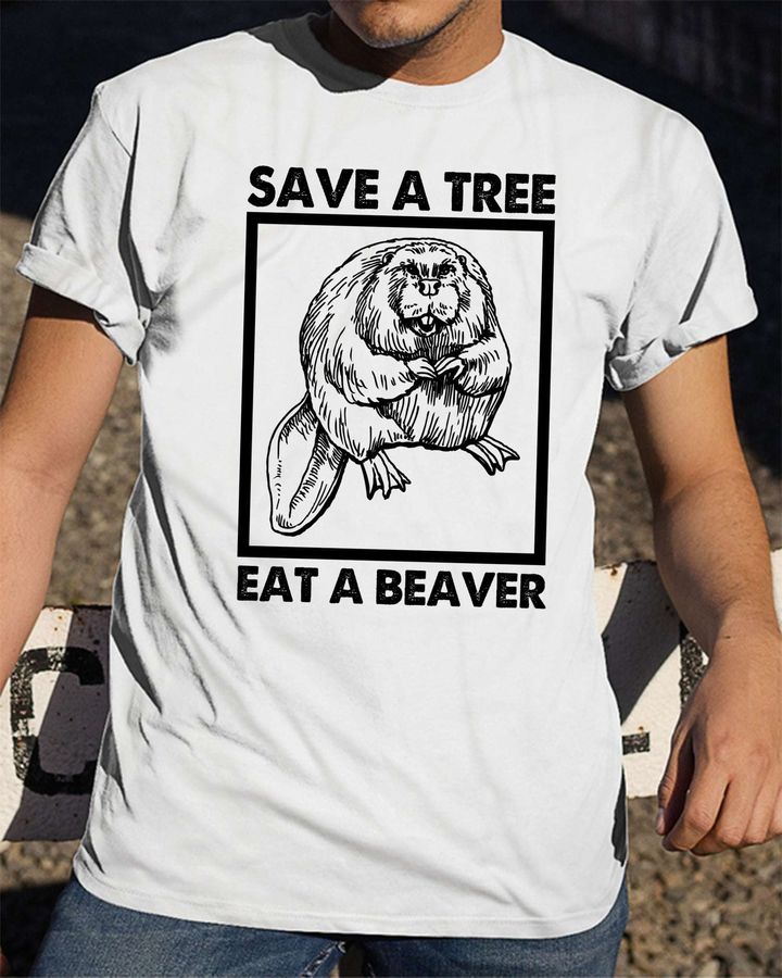 The Beaver Tees Gifts – Save a tree eat a beaver
