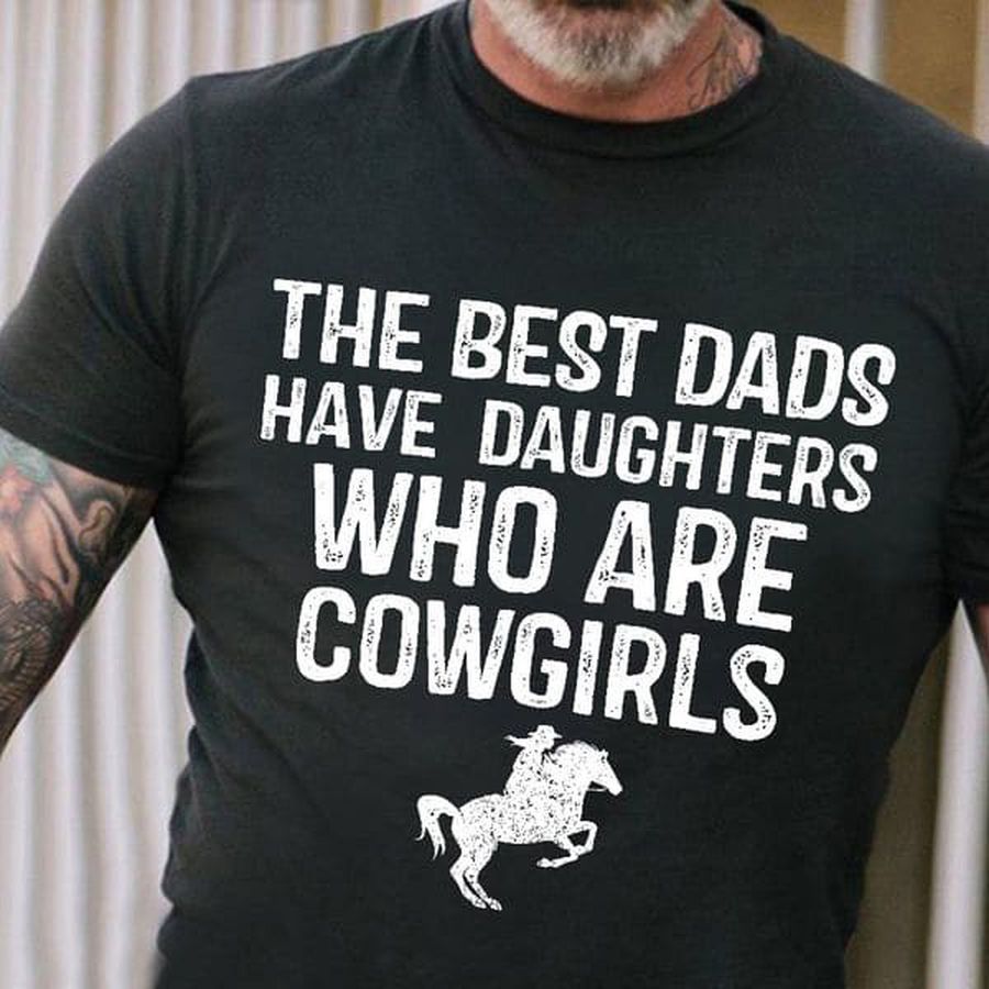 The Best Dads Have Daughters Who Are Cowgirls, Cowgirl Shirt