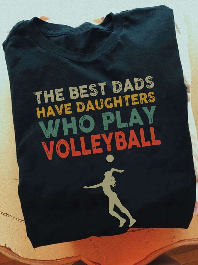 The best dads have daughters who play volleyball – Dad and daughter, volleyball player