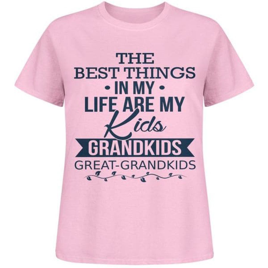 The Best Things In My Life Are My Kids, Grandkids Shirt, Great-Grandkids