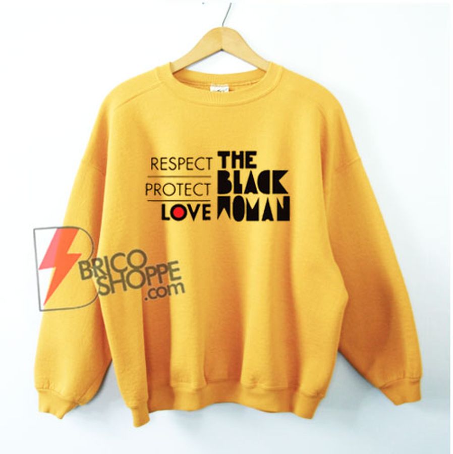The Black Woman Should Be Loved and Protected Sweatshirt – Funny Sweatshirt