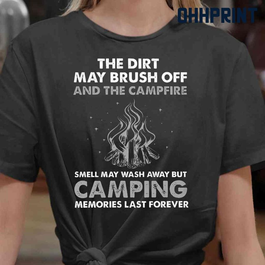 The Dirt May Brush Off And The Campfire Smell May Wash Away Tshirts Black
