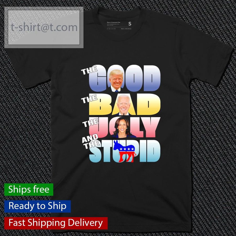 The good Trump the bad Biden the ugly Kamala and the stupid shirt