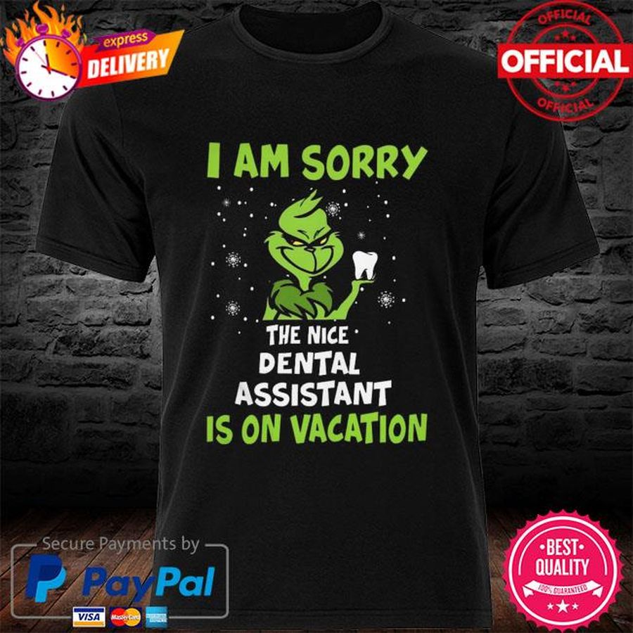 The Grinch I Am Sorry The Nice Dental Assistant Is On Vacation Shirt